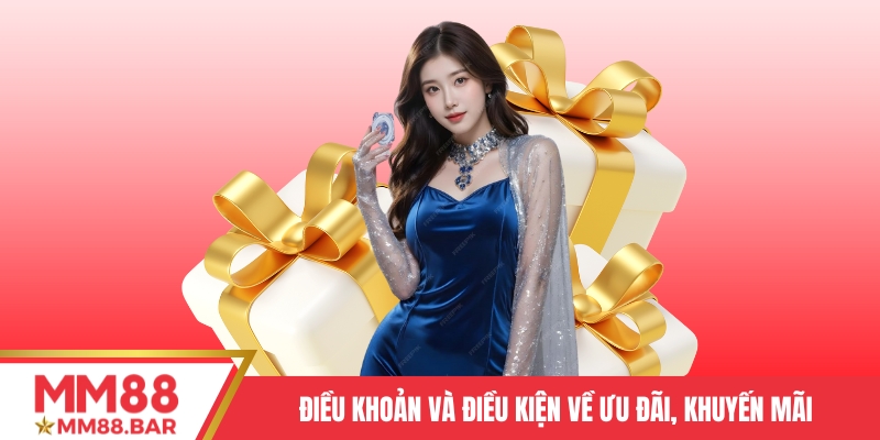 Điều khoản và điều kiện liên quan tới ưu đãi, khuyến mãi tại MM88