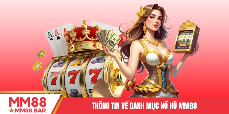 Thông tin về danh mục Nổ hũ MM88